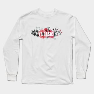 ya basic! Long Sleeve T-Shirt